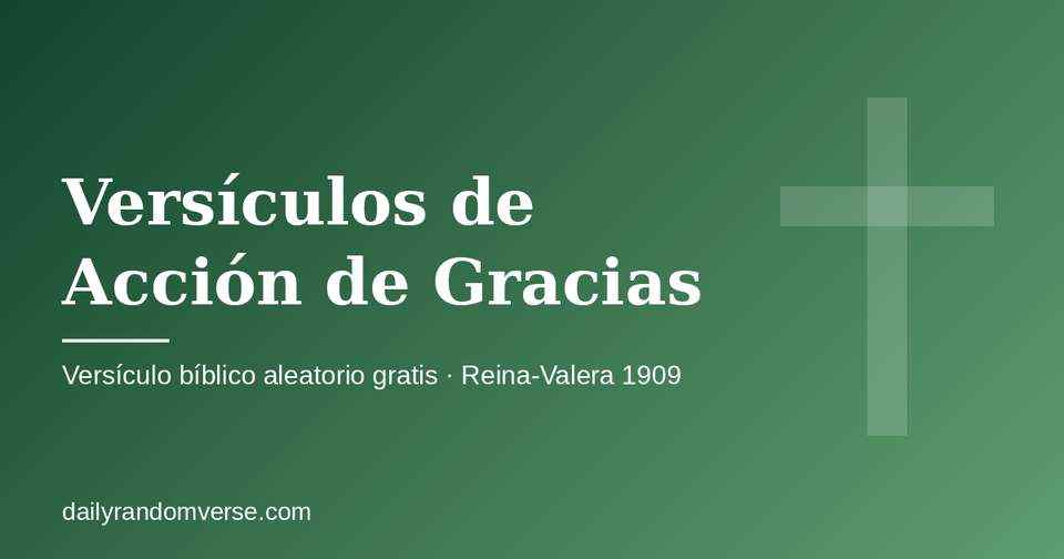 Versículos de Acción de Gracias: generador gratis de versículo bíblico aleatorio (Reina-Valera 1909)