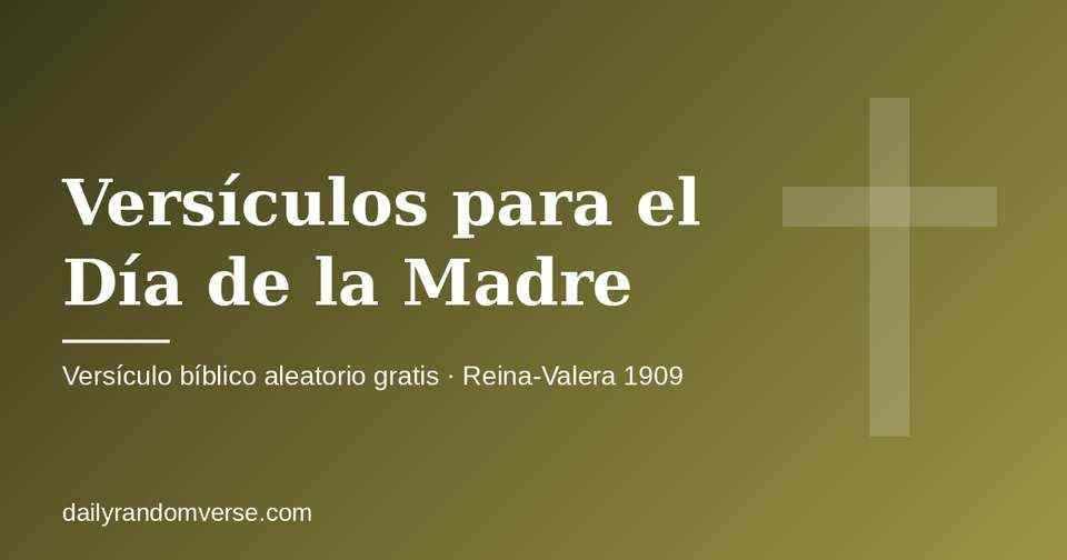 Versículos para el Día de la Madre: generador gratis de versículo bíblico aleatorio (Reina-Valera 1909)
