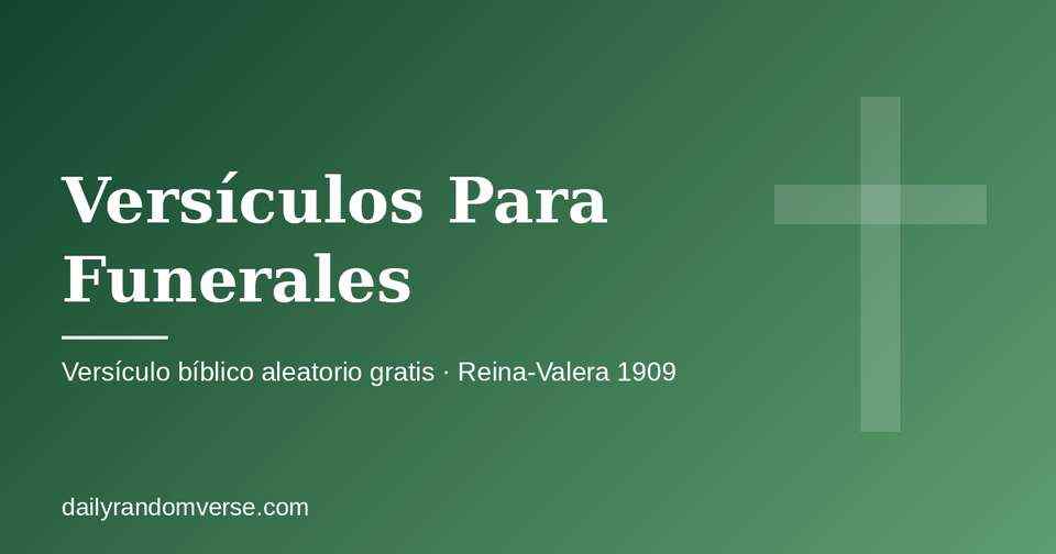 Versículos Para Funerales: generador gratis de versículo bíblico aleatorio (Reina-Valera 1909)