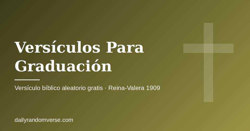 Versículos Para Graduación: generador gratis de versículo bíblico aleatorio (Reina-Valera 1909)