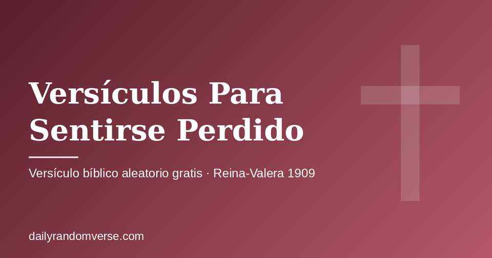 Versículos Para Sentirse Perdido: generador gratis de versículo bíblico aleatorio (Reina-Valera 1909)