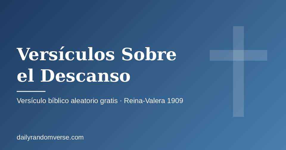 Versículos Sobre el Descanso: generador gratis de versículo bíblico aleatorio (Reina-Valera 1909)