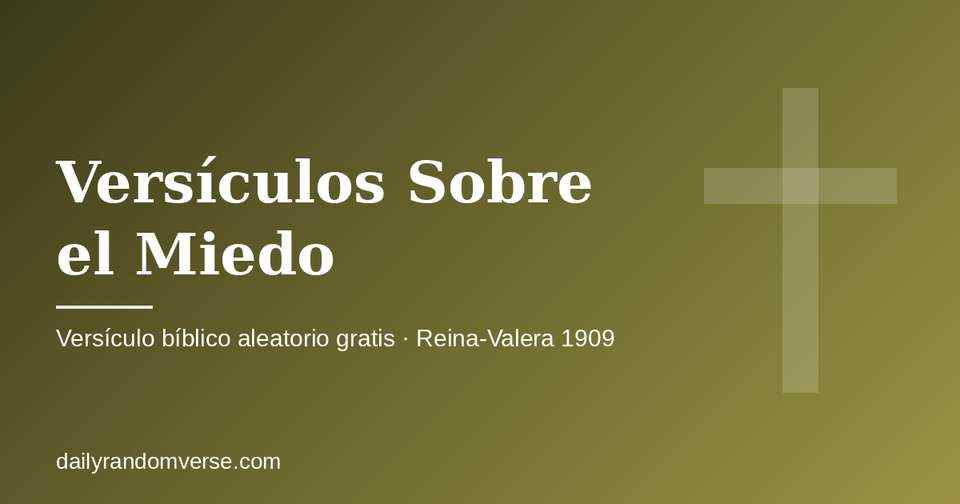 Versículos Sobre el Miedo: generador gratis de versículo bíblico aleatorio (Reina-Valera 1909)
