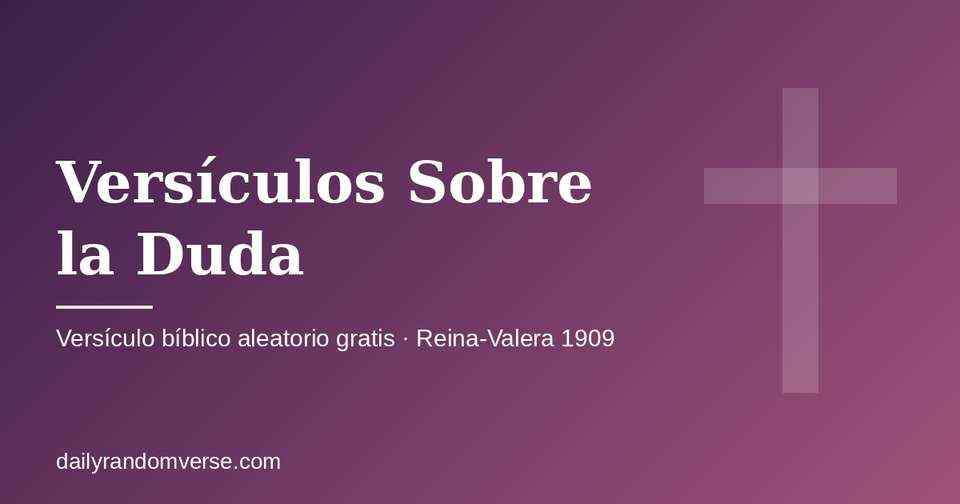 Versículos Sobre la Duda: generador gratis de versículo bíblico aleatorio (Reina-Valera 1909)