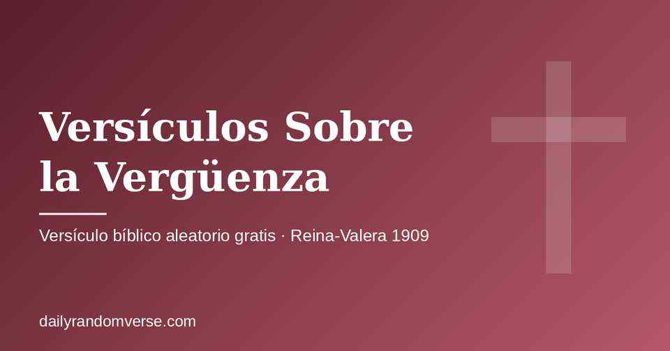 Versículos Sobre la Vergüenza: generador gratis de versículo bíblico aleatorio (Reina-Valera 1909)