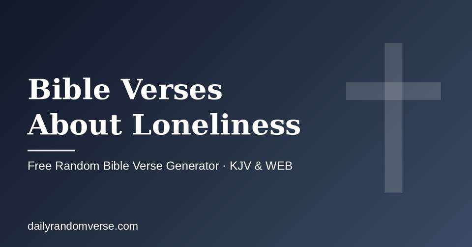 Bible Verses About Loneliness: free random Bible verse generator by topic, KJV and WEB
