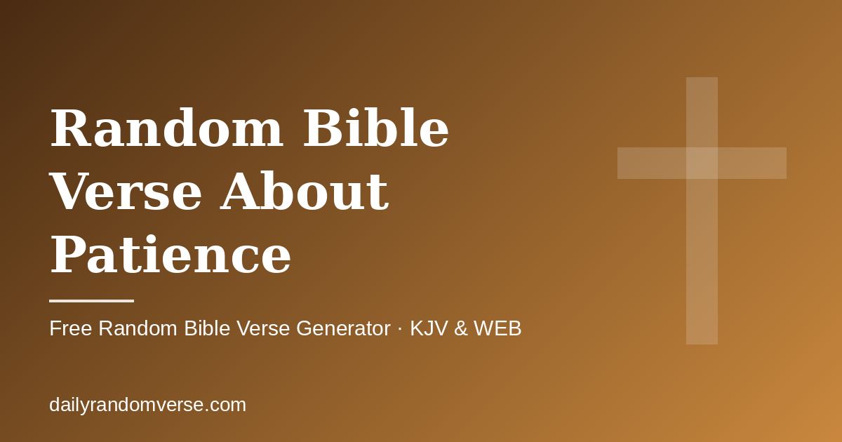 Random Bible Verse About Patience: free random Bible verse generator by topic, KJV and WEB