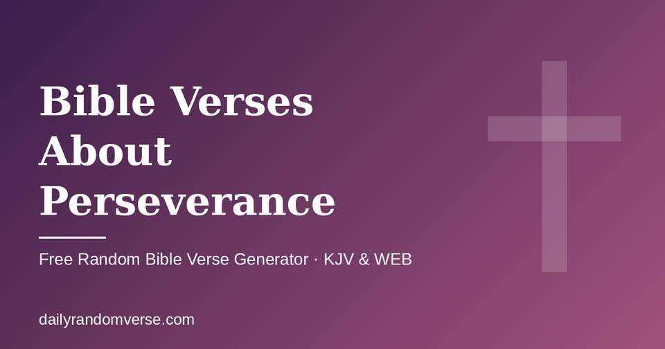 Bible Verses About Perseverance: free random Bible verse generator by topic, KJV and WEB