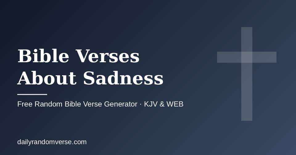 Bible Verses About Sadness: free random Bible verse generator by topic, KJV and WEB