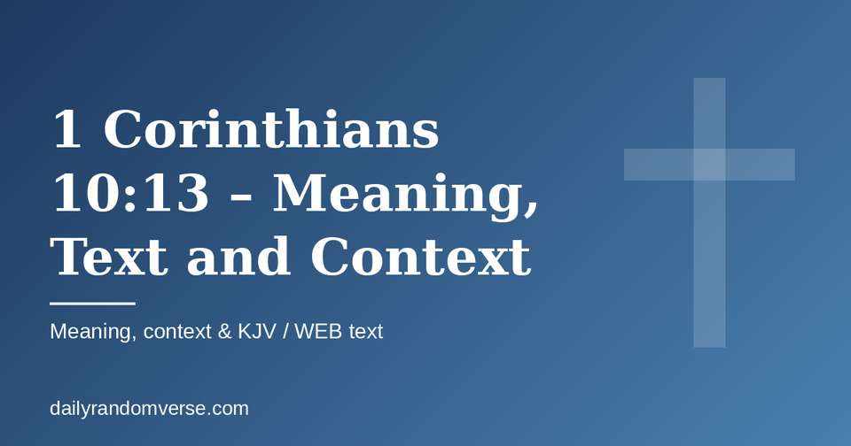 1 Corinthians 10:13 – Meaning, Text and Context: Bible verse with KJV and WEB text, meaning and context