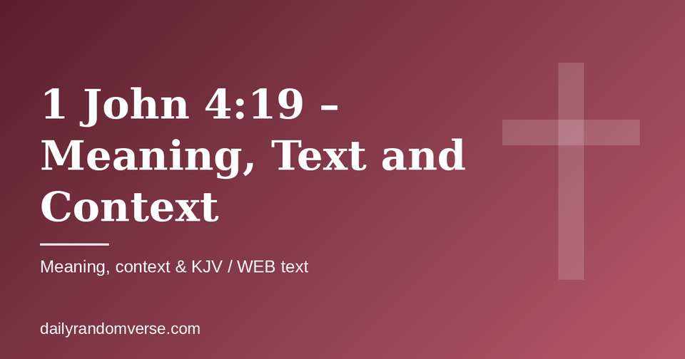 1 John 4:19 – Meaning, Text and Context: Bible verse with KJV and WEB text, meaning and context