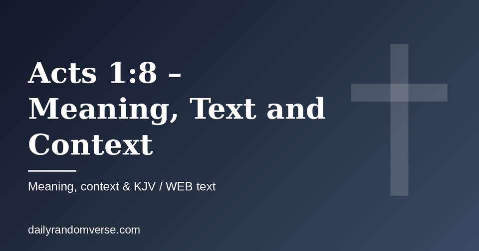 Acts 1:8 – Meaning, Text and Context: Bible verse with KJV and WEB text, meaning and context