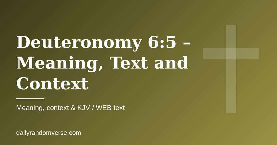 Deuteronomy 6:5 – Meaning, Text and Context: Bible verse with KJV and WEB text, meaning and context