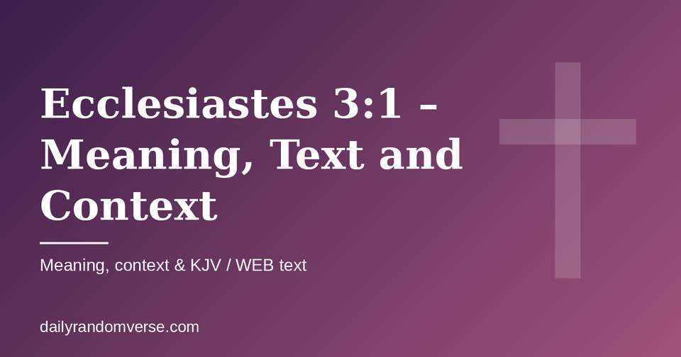 Ecclesiastes 3:1 – Meaning, Text and Context: Bible verse with KJV and WEB text, meaning and context