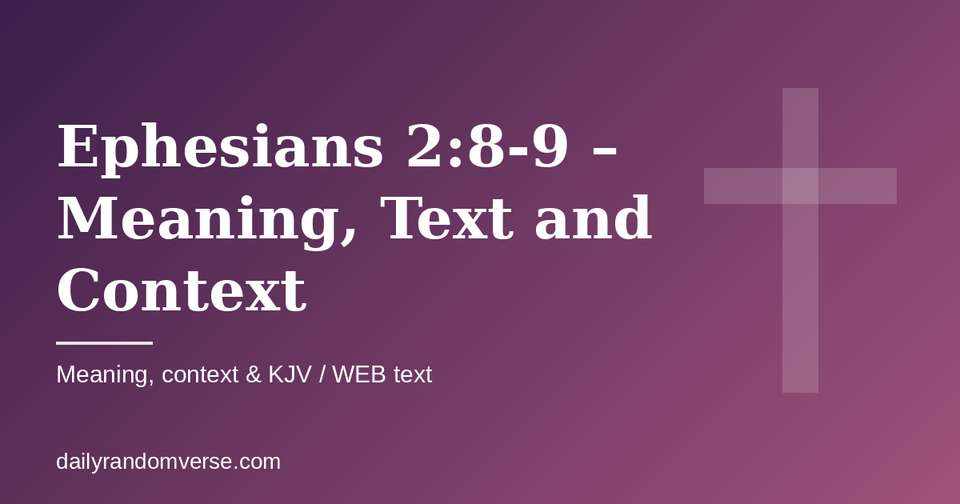 Ephesians 2:8-9 – Meaning, Text and Context: Bible verse with KJV and WEB text, meaning and context