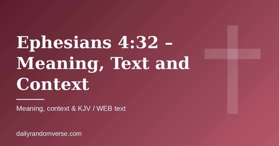 Ephesians 4:32 – Meaning, Text and Context: Bible verse with KJV and WEB text, meaning and context