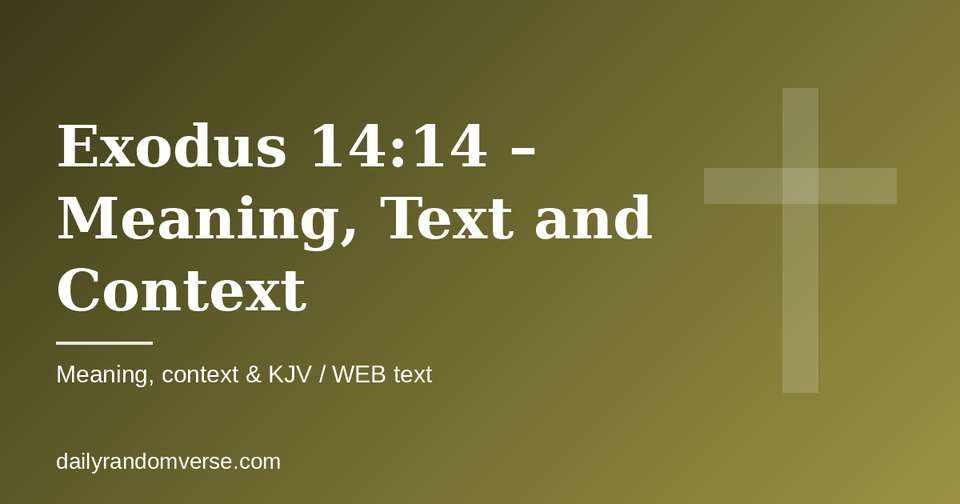 Exodus 14:14 – Meaning, Text and Context: Bible verse with KJV and WEB text, meaning and context