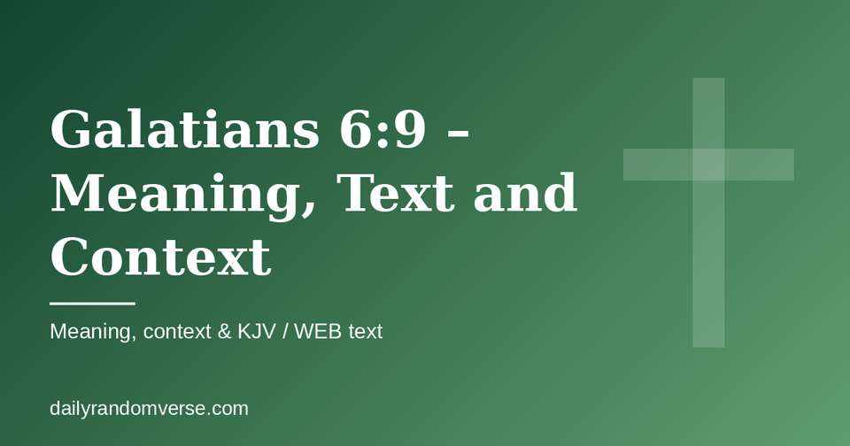 Galatians 6:9 – Meaning, Text and Context: Bible verse with KJV and WEB text, meaning and context