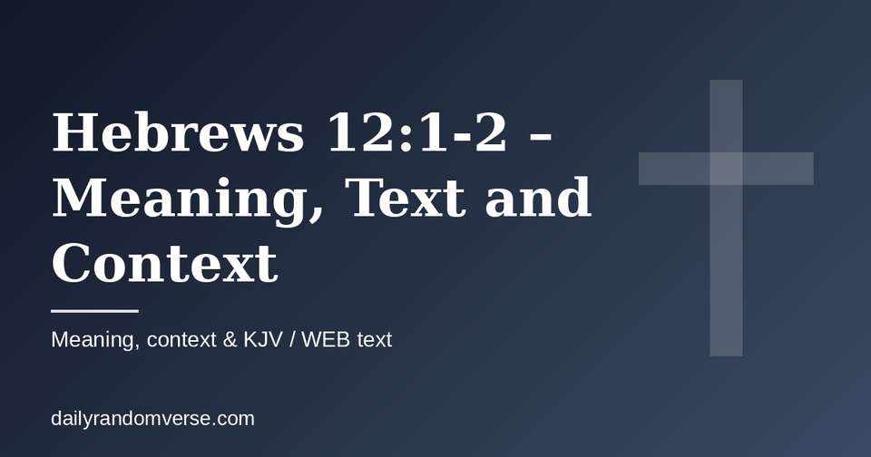 Hebrews 12:1-2 – Meaning, Text and Context: Bible verse with KJV and WEB text, meaning and context