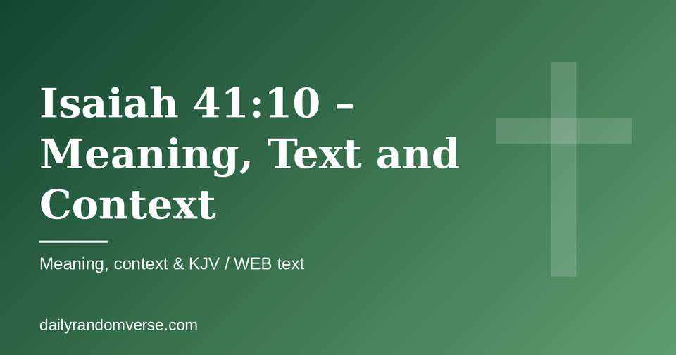 Isaiah 41:10 – Meaning, Text and Context: Bible verse with KJV and WEB text, meaning and context