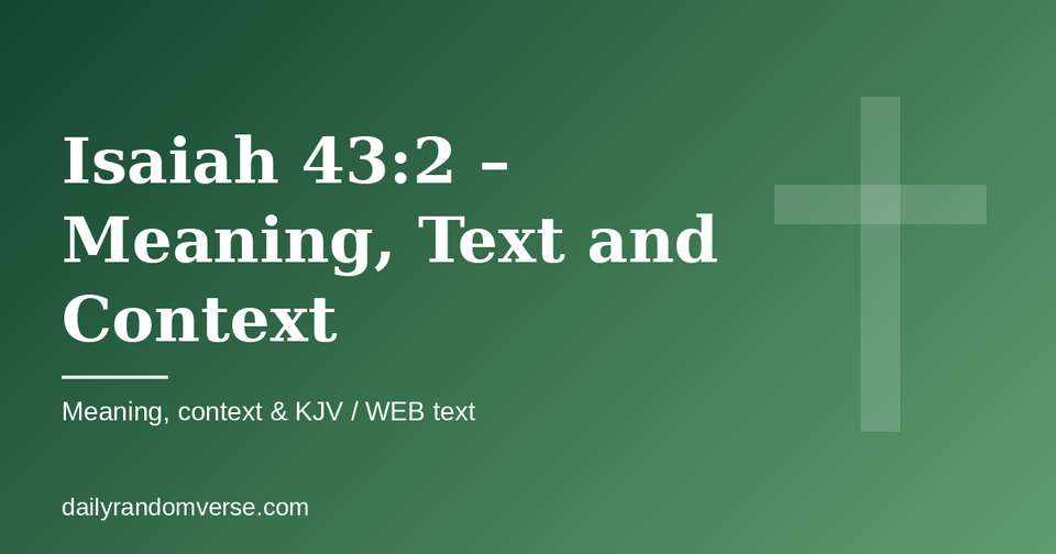 Isaiah 43:2 – Meaning, Text and Context: Bible verse with KJV and WEB text, meaning and context