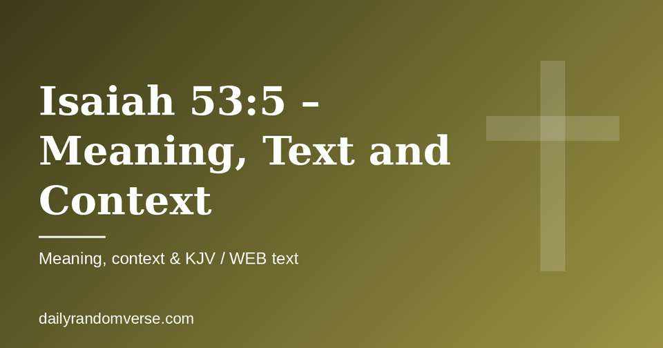 Isaiah 53:5 – Meaning, Text and Context: Bible verse with KJV and WEB text, meaning and context
