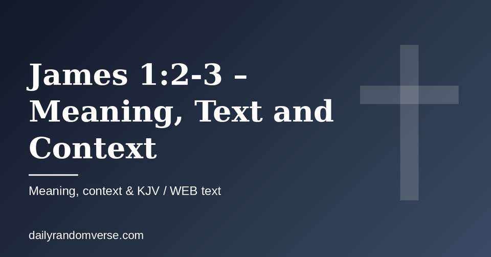 James 1:2-3 – Meaning, Text and Context: Bible verse with KJV and WEB text, meaning and context