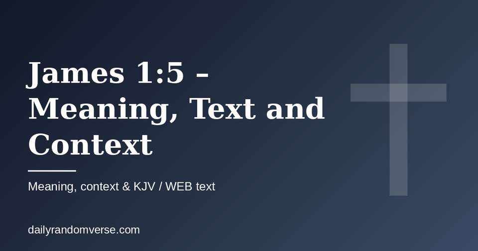 James 1:5 – Meaning, Text and Context: Bible verse with KJV and WEB text, meaning and context