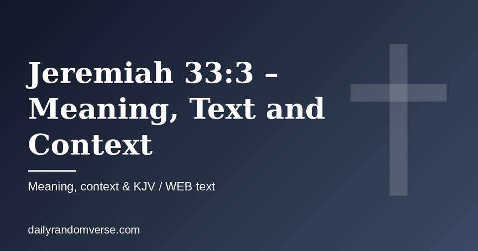 Jeremiah 33:3 – Meaning, Text and Context: Bible verse with KJV and WEB text, meaning and context