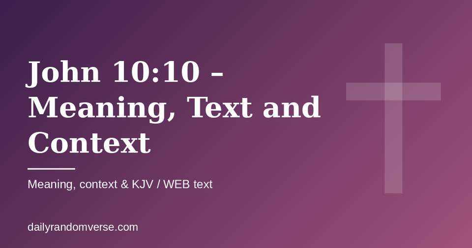 John 10:10 – Meaning, Text and Context: Bible verse with KJV and WEB text, meaning and context