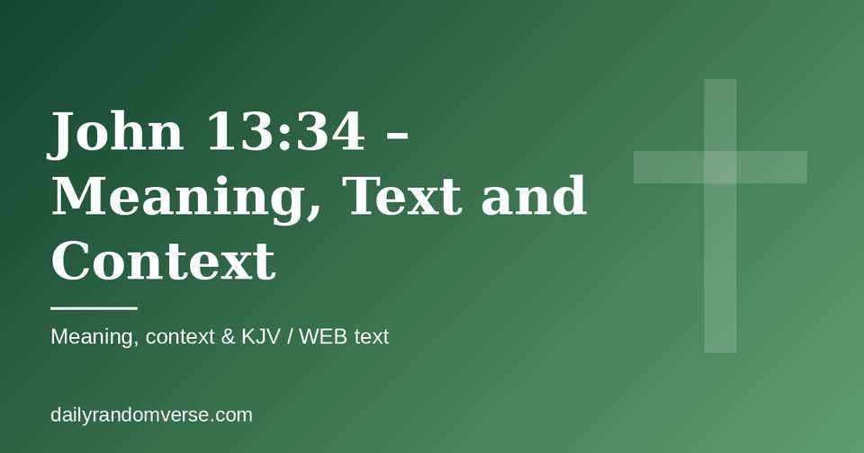 John 13:34 – Meaning, Text and Context: Bible verse with KJV and WEB text, meaning and context
