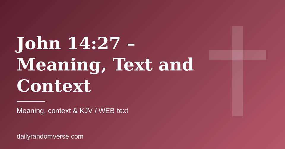 John 14:27 – Meaning, Text and Context: Bible verse with KJV and WEB text, meaning and context