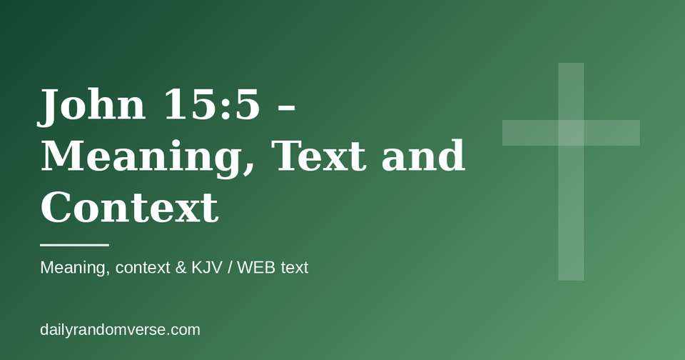 John 15:5 – Meaning, Text and Context: Bible verse with KJV and WEB text, meaning and context