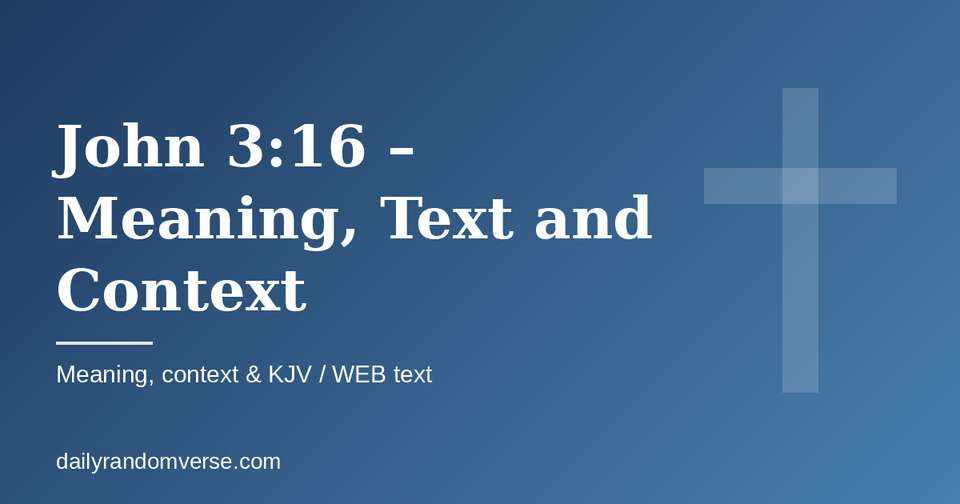 John 3:16 – Meaning, Text and Context: Bible verse with KJV and WEB text, meaning and context