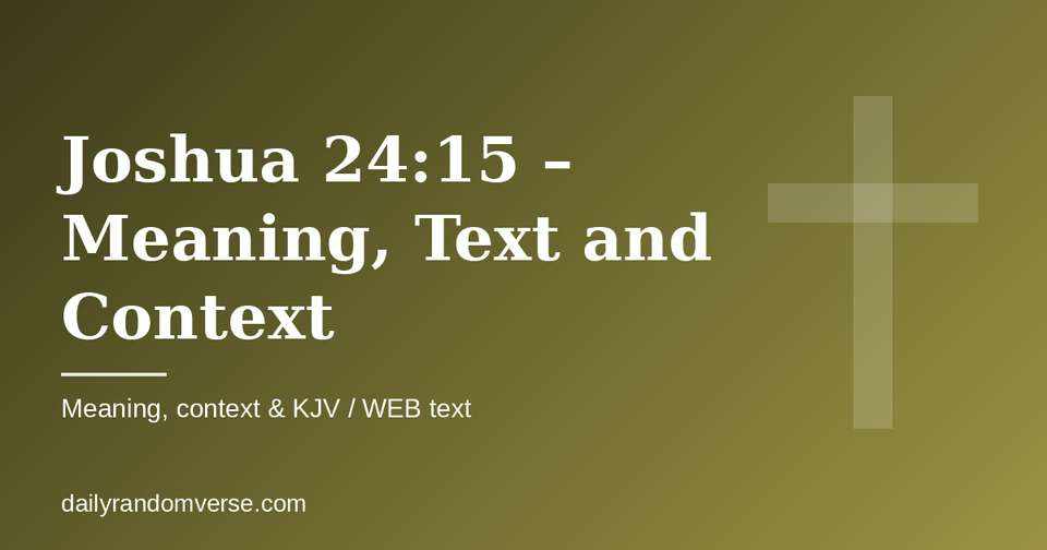 Joshua 24:15 – Meaning, Text and Context: Bible verse with KJV and WEB text, meaning and context