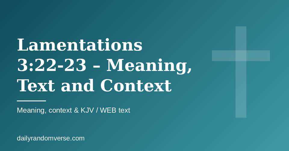 Lamentations 3:22-23 – Meaning, Text and Context: Bible verse with KJV and WEB text, meaning and context