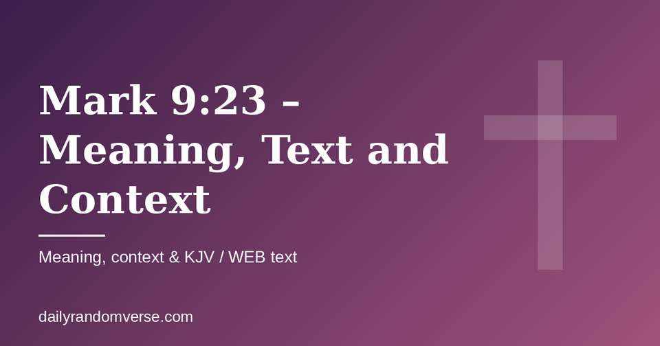 Mark 9:23 – Meaning, Text and Context: Bible verse with KJV and WEB text, meaning and context