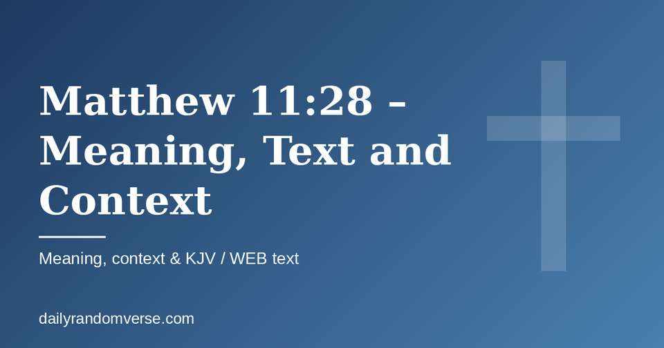 Matthew 11:28 – Meaning, Text and Context: Bible verse with KJV and WEB text, meaning and context