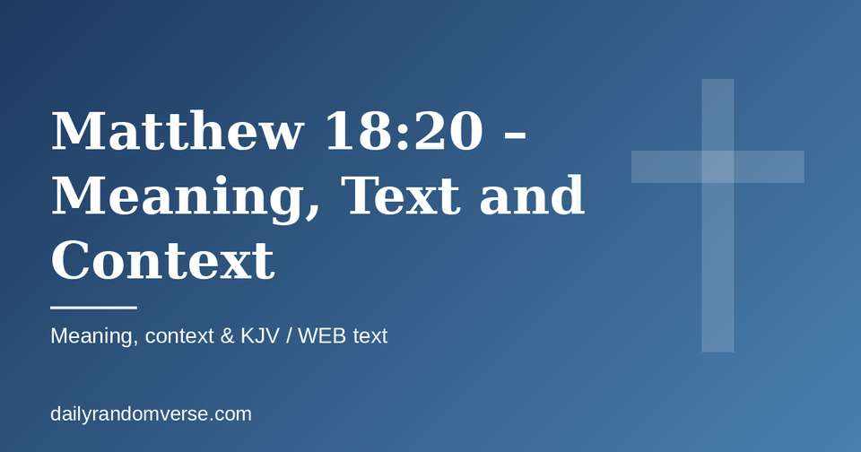Matthew 18:20 – Meaning, Text and Context: Bible verse with KJV and WEB text, meaning and context