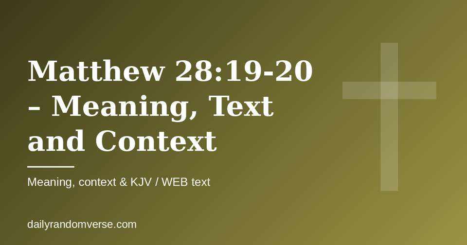 Matthew 28:19-20 – Meaning, Text and Context: Bible verse with KJV and WEB text, meaning and context