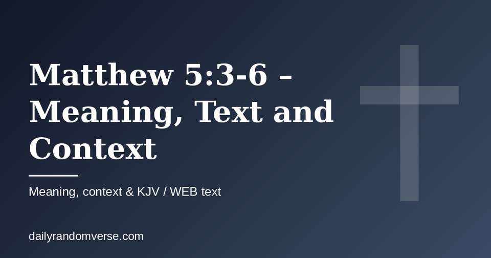 Matthew 5:3-6 – Meaning, Text and Context: Bible verse with KJV and WEB text, meaning and context