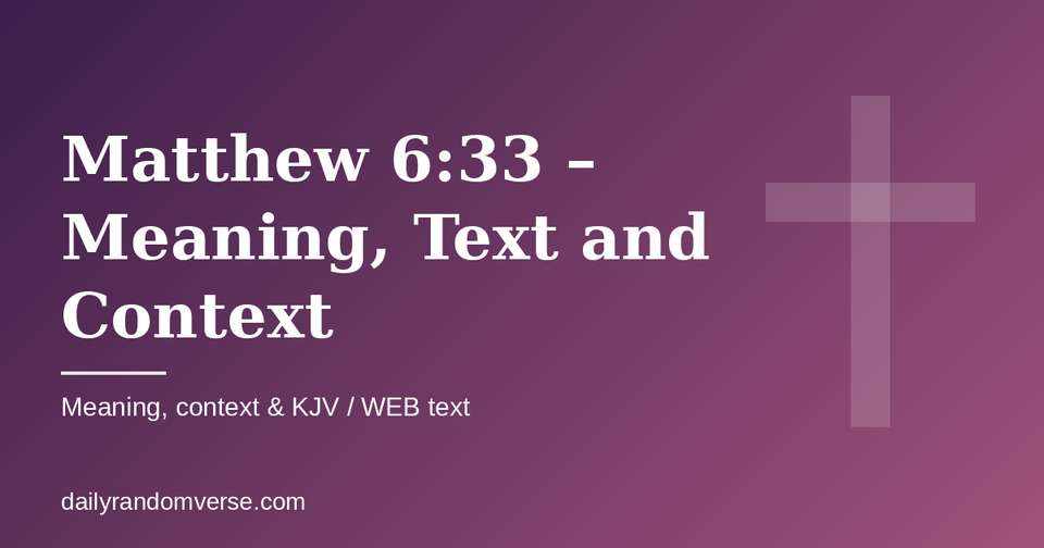 Matthew 6:33 – Meaning, Text and Context: Bible verse with KJV and WEB text, meaning and context