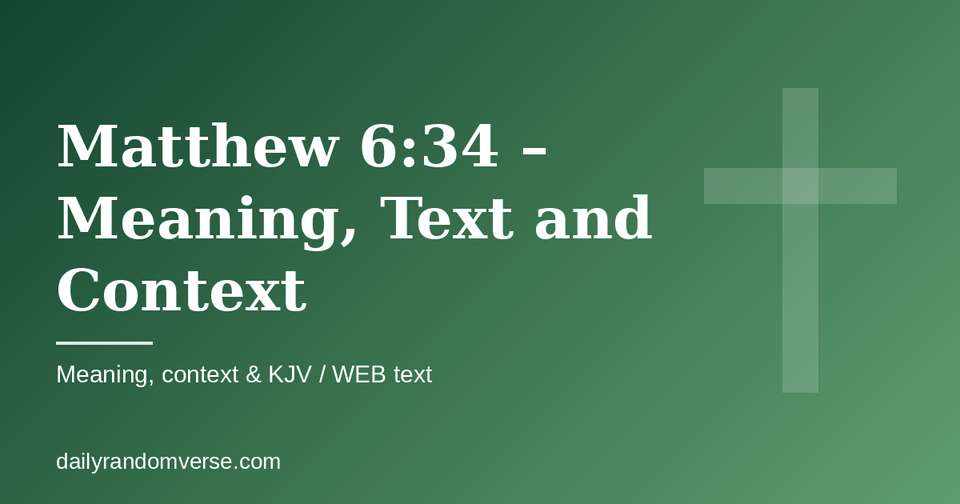 Matthew 6:34 – Meaning, Text and Context: Bible verse with KJV and WEB text, meaning and context
