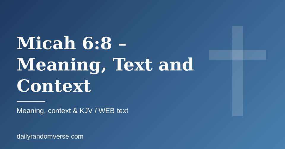 Micah 6:8 – Meaning, Text and Context: Bible verse with KJV and WEB text, meaning and context