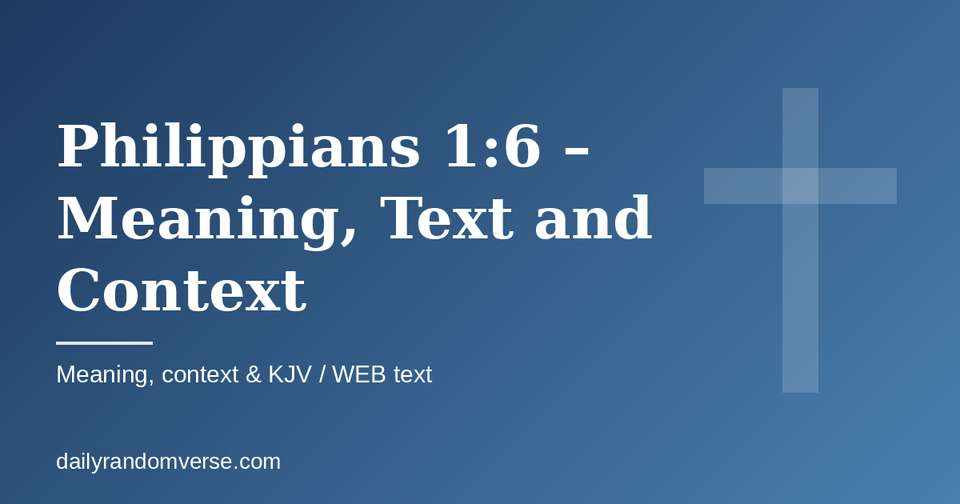 Philippians 1:6 – Meaning, Text and Context: Bible verse with KJV and WEB text, meaning and context
