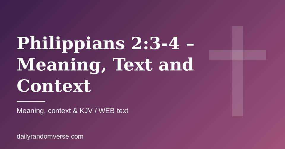 Philippians 2:3-4 – Meaning, Text and Context: Bible verse with KJV and WEB text, meaning and context