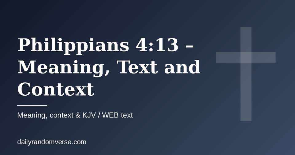 Philippians 4:13 – Meaning, Text and Context: Bible verse with KJV and WEB text, meaning and context