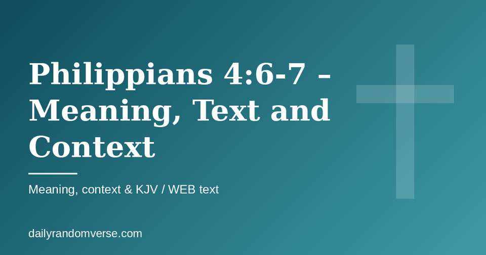 Philippians 4:6-7 – Meaning, Text and Context: Bible verse with KJV and WEB text, meaning and context