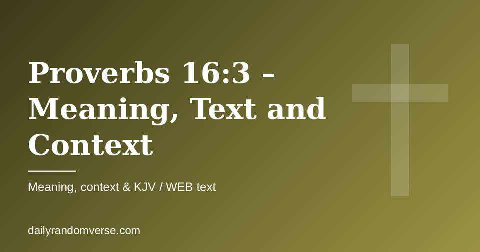 Proverbs 16:3 – Meaning, Text and Context: Bible verse with KJV and WEB text, meaning and context