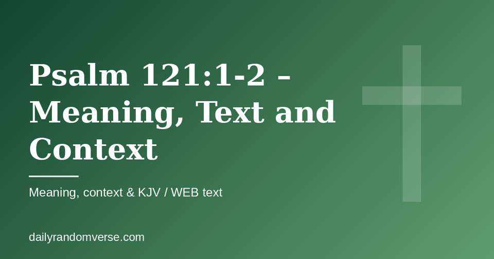 Psalm 121:1-2 – Meaning, Text and Context: Bible verse with KJV and WEB text, meaning and context